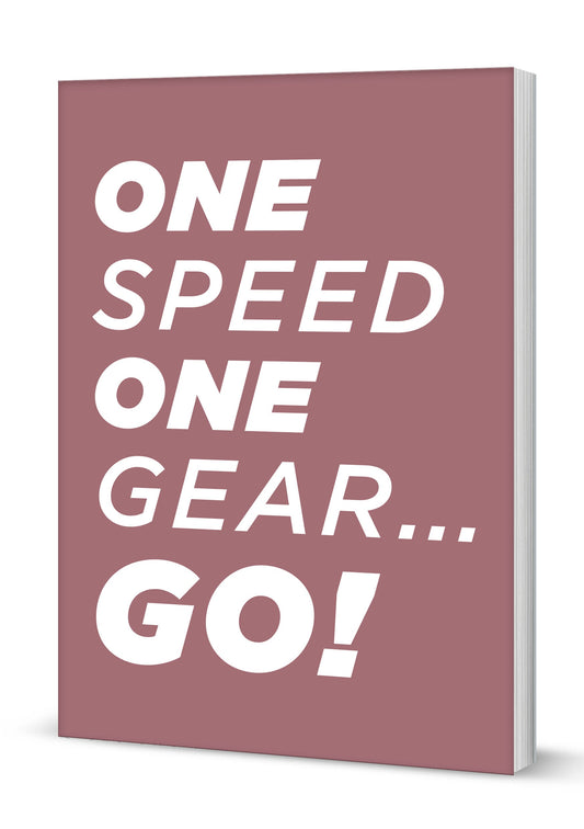 One Speed One Gear...Go A5 Softback Notebook (MINIMUM ORDER QUANITY x 6 UNITS )