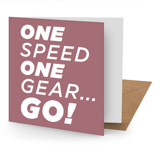 One Speed One Gear Go! Greetings Card 150x150mm blank (MINIMUM ORDER QUANITY x 6 UNITS )